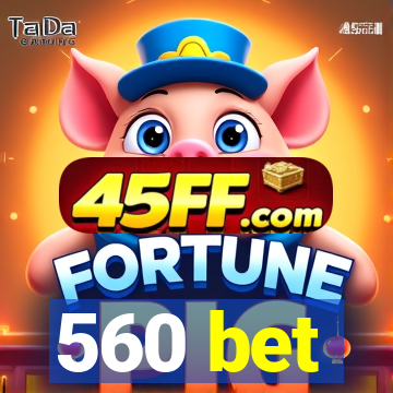 560 bet